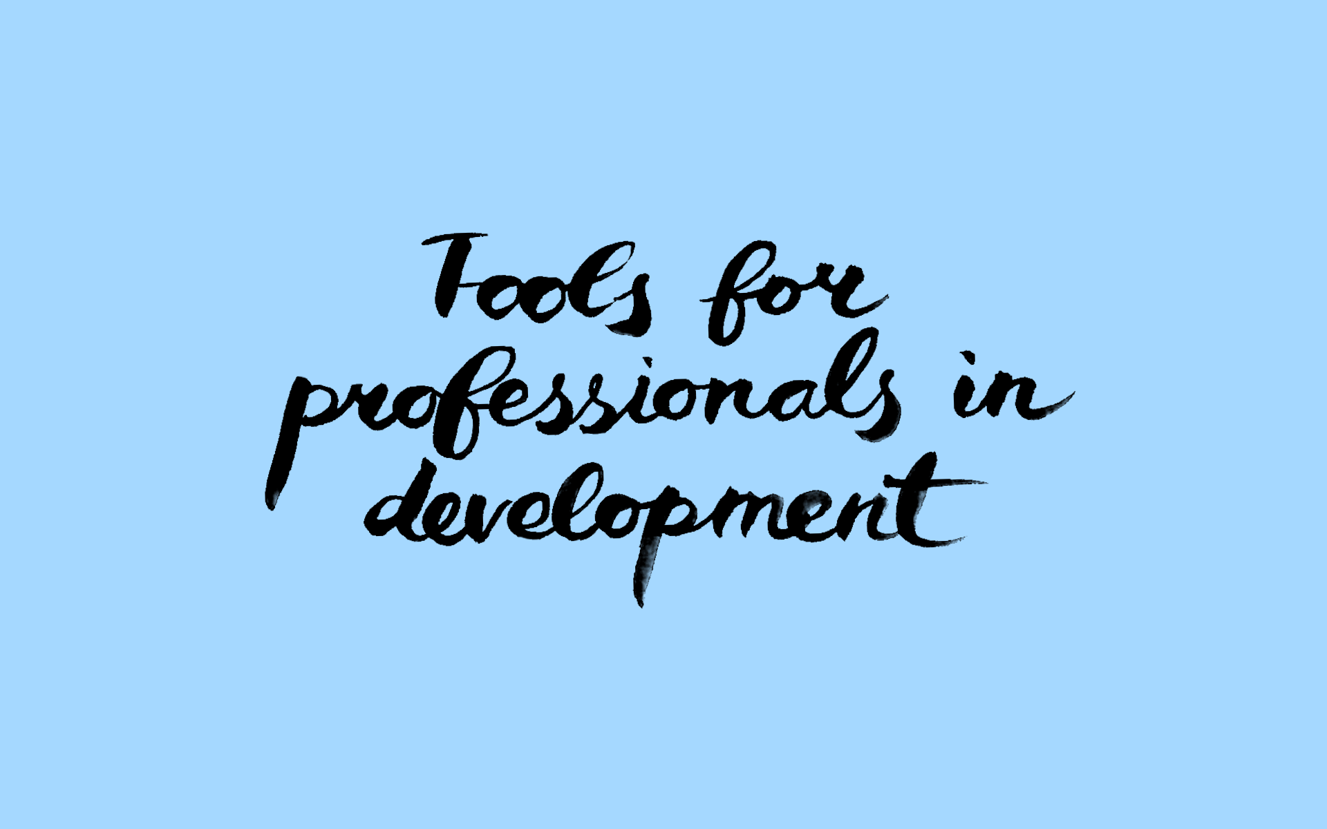 Tools for professionals in development